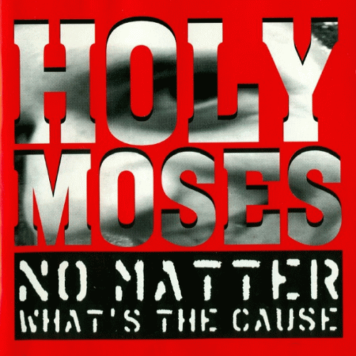 Holy Moses : No Matter What's the Cause